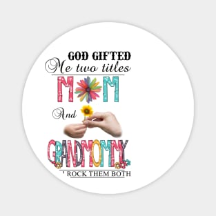 God Gifted Me Two Titles Mom And Grandmommy And I Rock Them Both Wildflowers Valentines Mothers Day Magnet